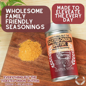 Everything But The Toasted Onion Butter Herbs & Seasoning Gourmet Seasonings Gustus Vitae