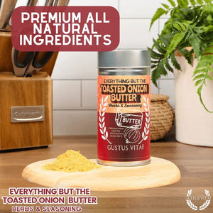Everything But The Toasted Onion Butter Herbs & Seasoning Gourmet Seasonings Gustus Vitae